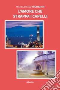 L'amore che strappa i capelli libro