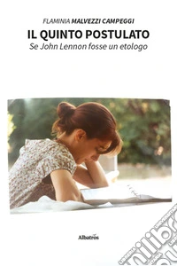 Il quinto postulato. Se John Lennon fosse un etologo libro