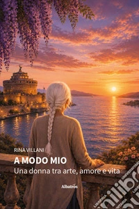 A modo mio. Una donna tra arte, amore e vita libro