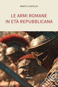 Le armi romane in età repubblicana