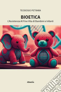 Bioetica. L'assistenza al fine vita di bambini e infanti