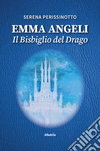 Emma Angeli. Il bisbiglio del drago libro