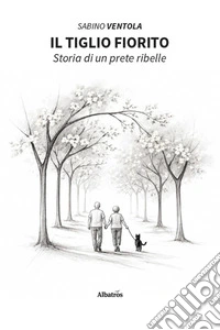 Il tiglio fiorito. Storia di un prete ribelle
