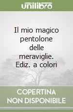 Il mio magico pentolone delle meraviglie. Ediz. a colori