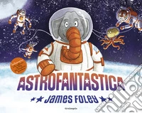 Astrofantastica. Ediz. a colori libro
