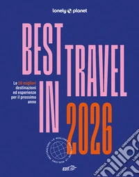 Best in travel 2026. Le 50 migliori destinazioni ed esperienze per il prossimo anno libro
