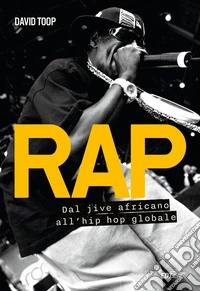Rap. Dal jive africano all'hip hop globale libro