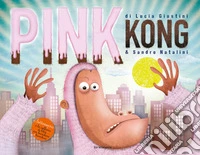 Pink kong. Ediz. a colori libro
