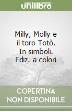 Milly, Molly e il toro Totò. In simboli. Ediz. a colori libro