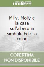 Milly, Molly e la casa sull'albero in simboli. Ediz. a colori libro