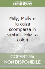 Milly, Molly e la calza scomparsa in simboli. Ediz. a colori libro