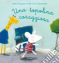 Una topolina coraggiosa. Ediz. a colori libro