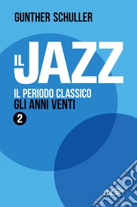 Il jazz. Vol. 2: Il periodo classico. Gli anni Venti libro