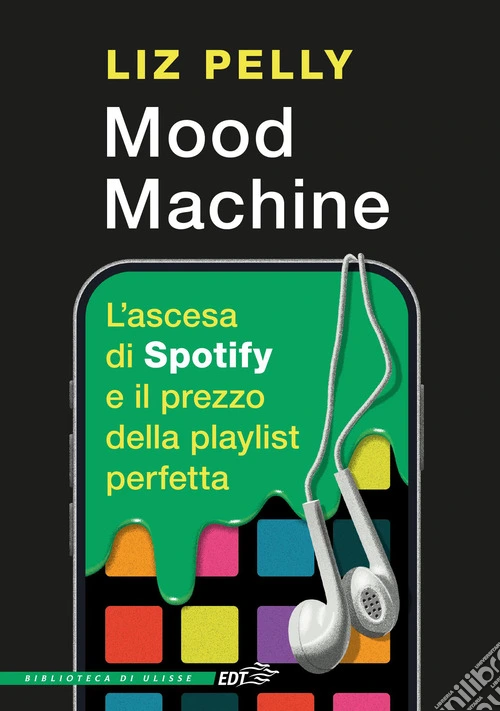 Mood machine. L'ascesa di Spotify e il prezzo della playlist perfetta