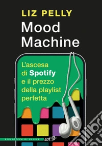 Mood machine. L'ascesa di Spotify e il prezzo della playlist perfetta libro