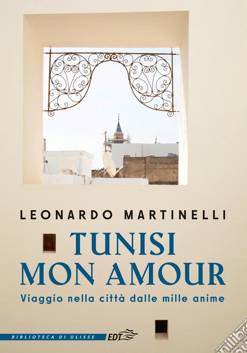 Tunisi mon amour. Viaggio nella città dalle mille anime