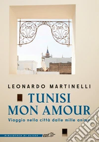 Tunisi mon amour. Viaggio nella città dalle mille anime libro