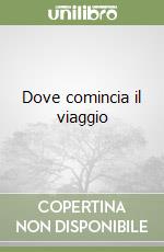 Dove comincia il viaggio libro
