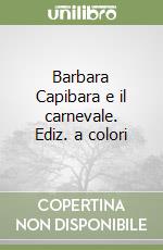 Barbara Capibara e il carnevale. Ediz. a colori libro