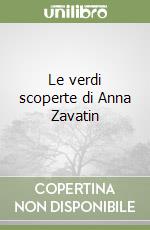 Le verdi scoperte di Anna Zavatin libro