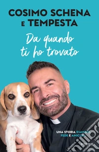 Da quando ti ho trovato. Una storia d'amore, fede e amicizia libro