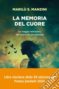 La memoria del cuore. Un viaggio nell'anima, alla ricerca di una salvezza libro