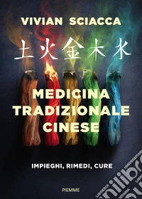 Medicina tradizionale cinese. Impieghi, rimedi, cure libro