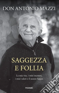 Saggezza e follia. La mia vita, i miei incontri, i miei valori e il nostro futuro libro