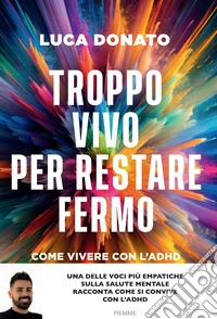 Troppo vivo per restare fermo. Come vivere con l'ADHD libro