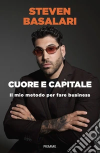 Cuore e capitale. Il mio metodo per fare business libro