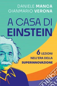 A casa di Einstein. 6 lezioni nell'era della Superinnovazione libro