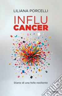 Influcancer. Diario di una folle resiliente libro