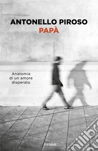 Papà. Anatomia di un amore disperato libro