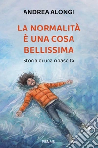 La normalità è una cosa bellissima. Storia di una rinascita