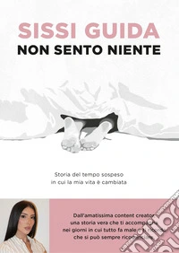 Non sento niente. Storia del tempo sospeso in cui la mia vita è cambiata libro