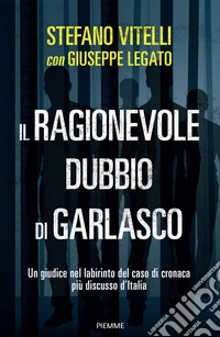 Il ragionevole dubbio di Garlasco. Un giudice nel labirinto del caso di cronaca più discusso d'Italia libro