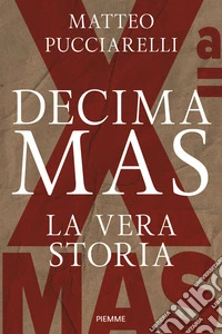 Decima MAS. La vera storia libro
