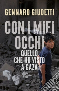 Con i miei occhi. Quello che ho visto a Gaza libro