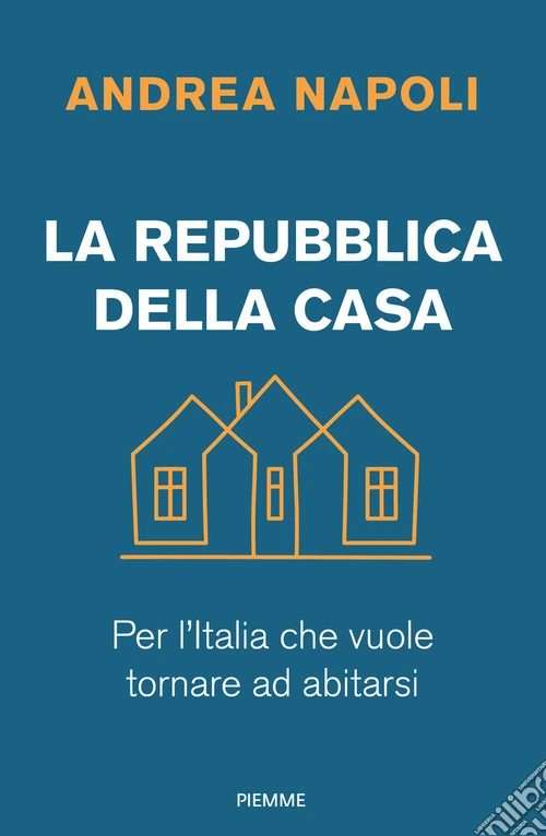 La Repubblica della casa. Per l'Italia che vuole tornare ad abitarsi