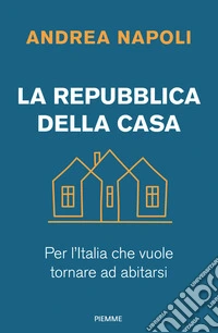 La Repubblica della casa. Per l'Italia che vuole tornare ad abitarsi libro