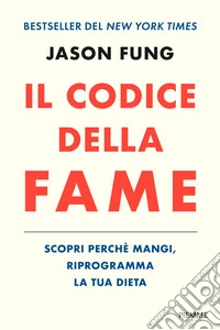 Il codice della fame. Scopri perché mangi, riprogramma la tua dieta libro