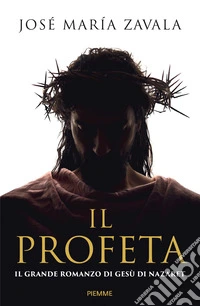 Il Profeta. Il grande romanzo di Gesù di Nazareth libro