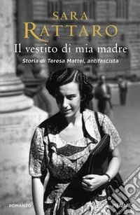 Il vestito di mia madre. Storia di Teresa Mattei, antifascista libro