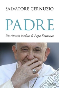 Padre. Un ritratto inedito di Papa Francesco libro