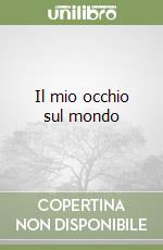 Il mio occhio sul mondo libro