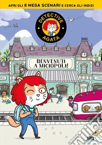 Benvenuti a Miciopoli! Detective Agata libro
