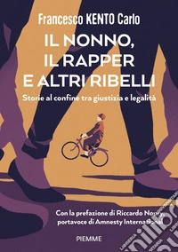 Il nonno, il rapper e altri ribelli. Storie al confine tra giustizia e legalità libro