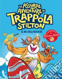 Il re dell'estate. Le assurde avventure di Trappola Stilton libro