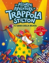 Il genio della risata. Le assurde avventure di Trappola Stilton