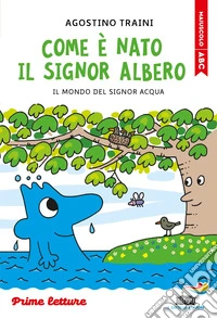 Come è nato il signor Albero. Stampatello maiuscolo libro
